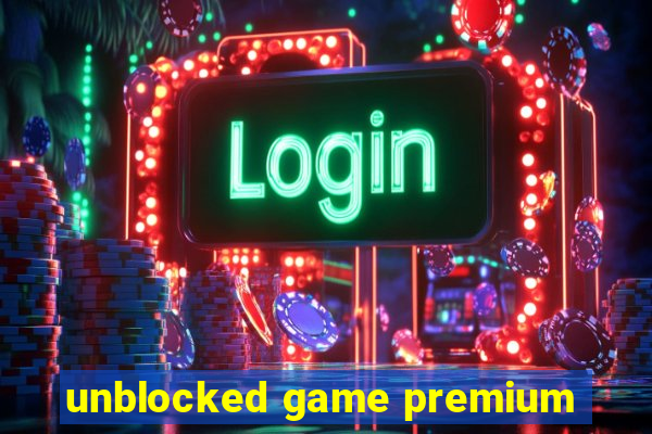 unblocked game premium